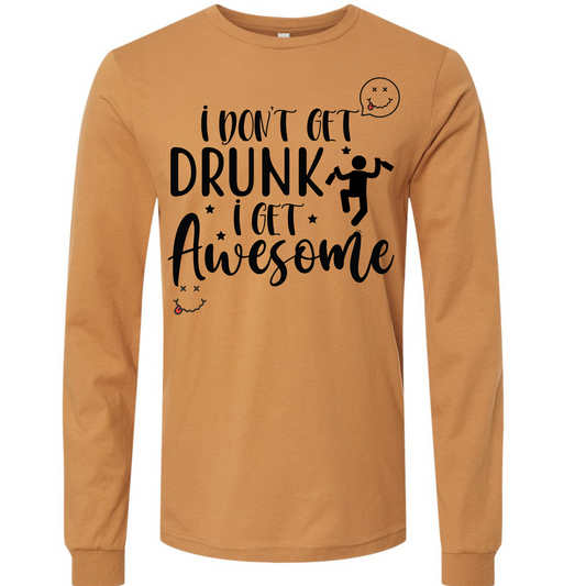 T-SHIRT | LONG SLEEVE | TOAST | CUSTOM DESIGN | UNISEX | I DON'T GET DRUNK I GET AWESOME SHARON'S SALTED LEMON